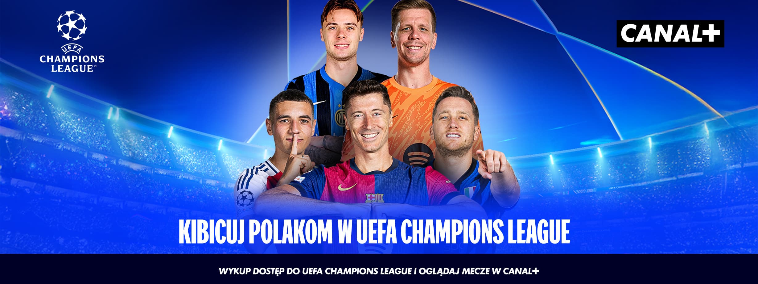 W lewym górnym rogu logo ueaf champions league, w prawym górnym rogu logo canal+, na środku kolaż polskich piłkarzy i podpis kibicuj polakom w uefa champions league