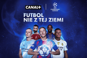 Baner zachęcający do zakupu Canal+ w którym można oglądać transmisje z rozgrywek piłki nożnej. Główne hasło: Futbol nie z tej ziemi. Oglądaj UEFA Champions League w Canal+