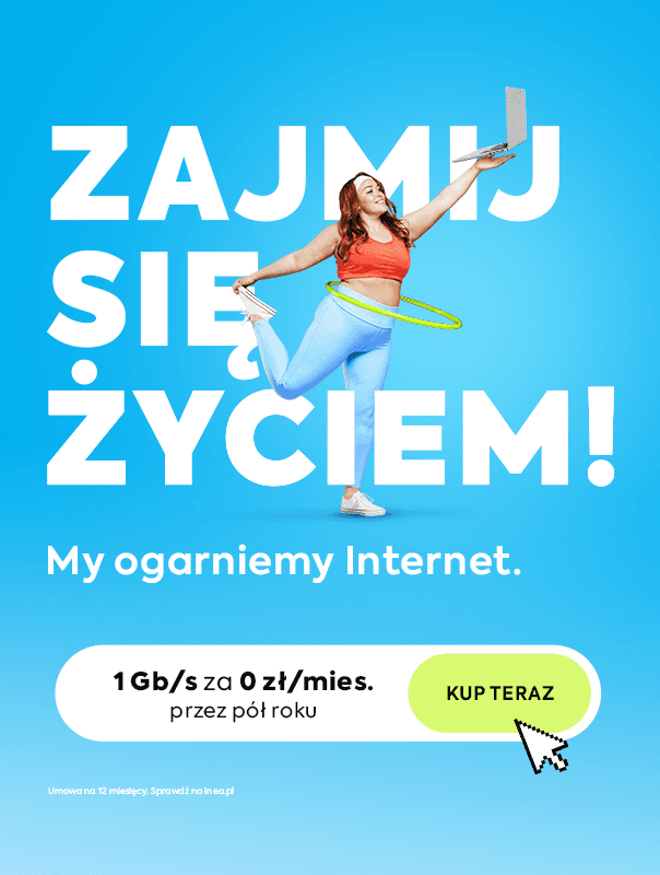 Baner z napisem: zajmij się życiem, my ogarniemy Internet. Internet 1 Gb/s za 0 zł/mies. przez pół roku. kup teraz!