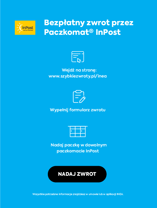Bezpłatny zwrot przez Paczkomat InPost: wejdź na stronę https://szybkiezwroty.pl/pl/inea, wypełnij formularz zwrotu, nadaj paczkę w dowolnym paczkomacie InPost